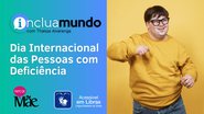 O Inclua Mundo vai ao ar no Canal Papo de Mãe