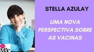 Stella Azulay é colunista do Papo de Mãe